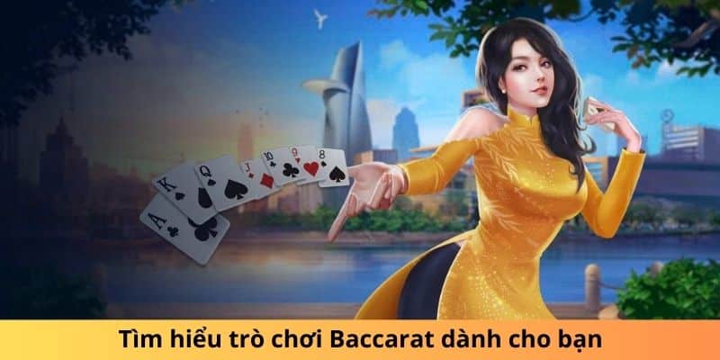 Tìm hiểu trò chơi Baccarat dành cho bạn