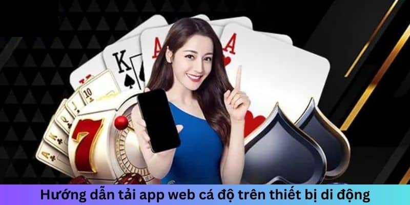 Hướng dẫn tải app Web Cá Độ trên thiết bị di động