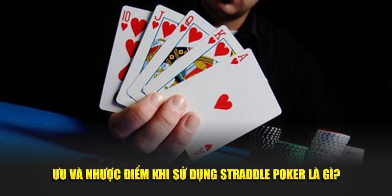 Ưu và nhược điểm khi sử dụng Straddle poker là gì?